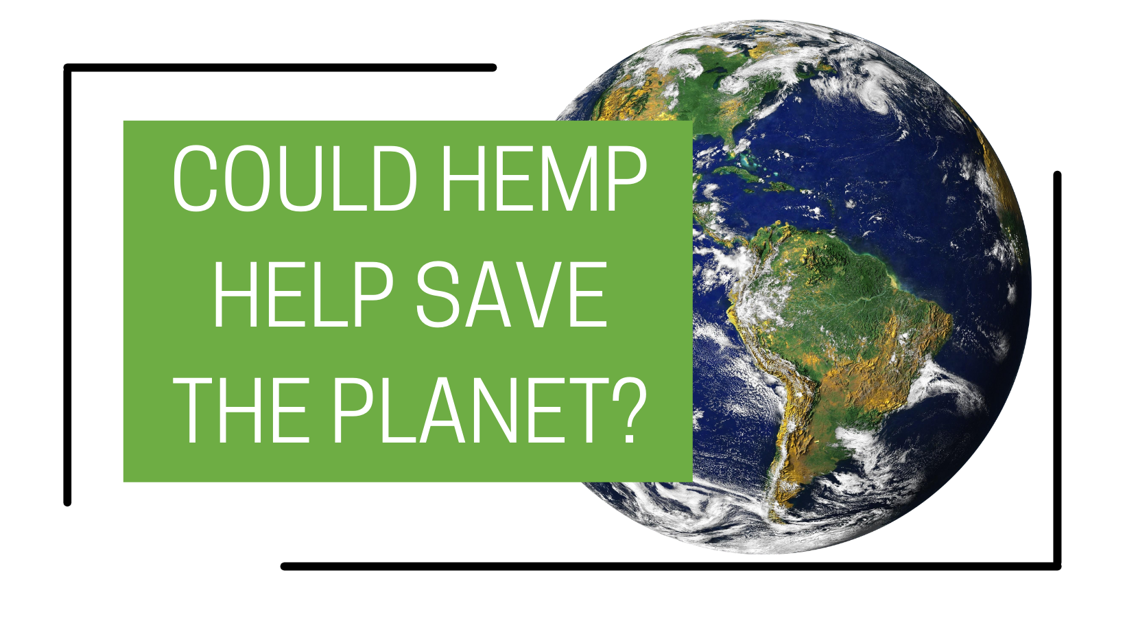 the earth contained within a detached frame with a green box containing the title of the blog, could hemp help save the planet?